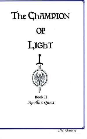 The Champion of Light, Book II; Apollo's Quest de J. W. Greene