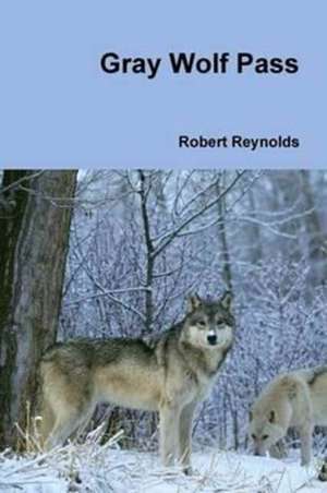 Gray Wolf Pass de Robert Reynolds