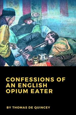 Confessions of an English Opium Eater de Thomas De Quincey