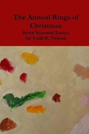 The Annual Rings of Christmas de Todd R. Nelson