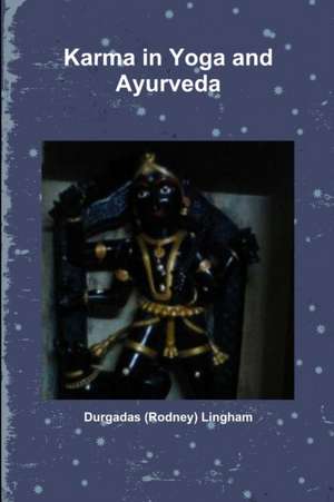 Karma in Yoga and Ayurveda de Durgadas (Rodney) Lingham