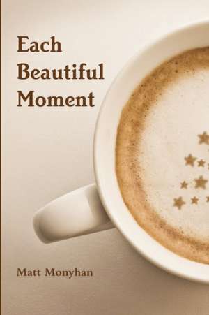 Each Beautiful Moment de Matt Monyhan