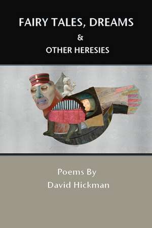 Fairy Tales, Dreams and Other Heresies de David Hickman