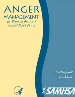 Anger Management for Substance Abuse and Mental Health Clients - Participant Workbook de Department of Health and Human Services