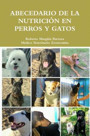 Abecedario de La Nutricion En Perros y Gatos de Roberto Margain Barraza