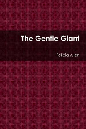 The Gentle Giant de Felicia Allen