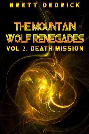 Mountain Wolf Renegades Vol. 2 Death Mission de Brett Dedrick