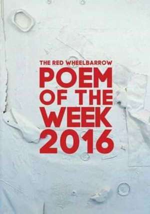 The Red Wheelbarrow Poem of the Week 2016 de Red Wheelbarrow Poets