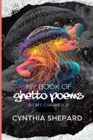 My Book of Ghetto Poems de Cynthia Shepard