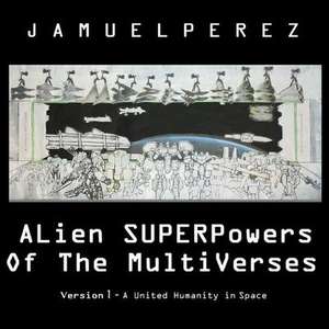 Alien Superpowers of the Multiverses de Jamuel Perez