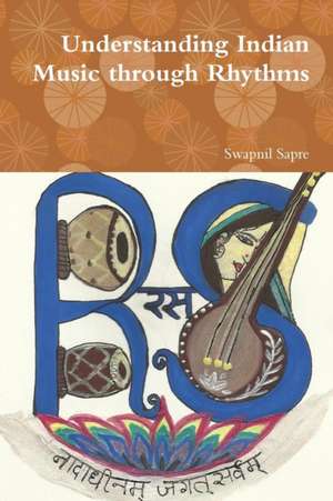 Understanding Indian Music Through Rhythms de Swapnil Sapre