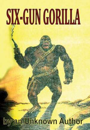 Six-Gun Gorilla de Unknown Author