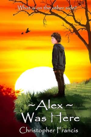 Alex Was Here de Christopher Francis