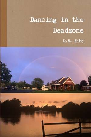 Dancing in the Deadzone de D. B. Ribs