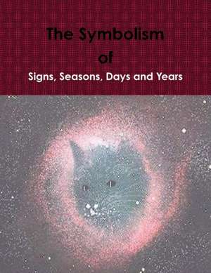 The Symbolism of Signs, Seasons, Days and Years de Mark Akio Short