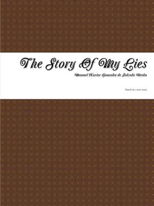 The Story Of My Lies de Manuel Xavier Gonzalez De Salceda