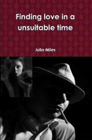 Finding Love in a Unsuitable Time de Julia Miles