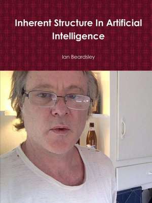 Inherent Structure in Artificial Intelligence de Ian Beardsley