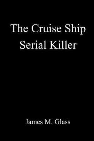 The Cruise Ship Serial Killer de James M. Glass