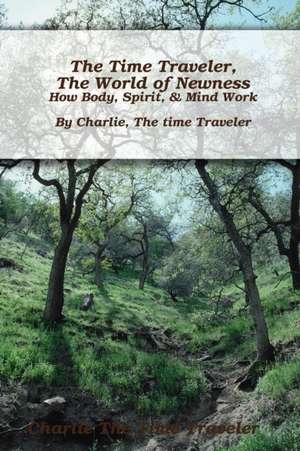 The Time Traveler, In The World of Newness de Charlie The Time Traveler