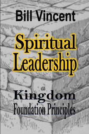 Spiritual Leadership de Bill Vincent