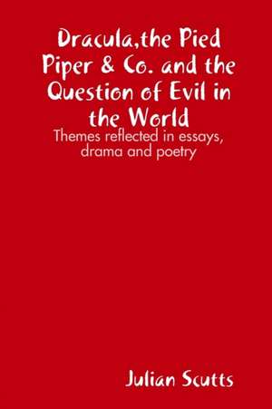 Dracula, the Pied Piper & Co. and the Question of Evil in the World de Julian Scutts