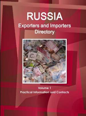 Russia Exporters and Importers Directory Volume 1 Practical Information and Contacts de Inc. Ibp