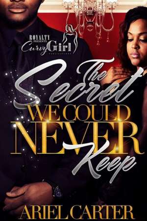 The Secret We Could Never Keep de Ariel Carter