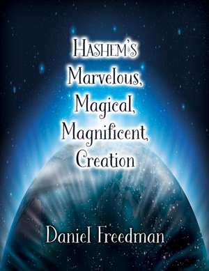 Hashem's Marvelous, Magical, Magnificent, Creation de Daniel Freedman