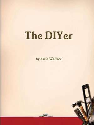 The DIYer by Artie Wallace de Artie Wallace