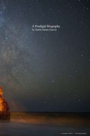 A Prodigal Biography Second Edition de Justin Garcia