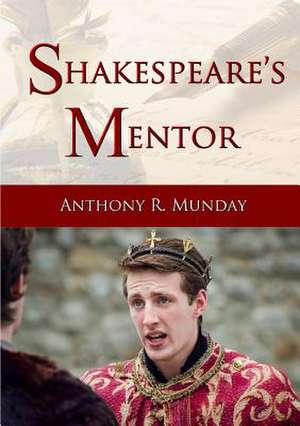 Shakespeare's Mentor de Anthony R. Munday