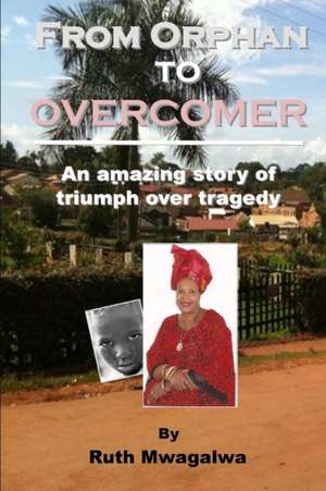 From Orphan to Overcomer de Ruth Mwagalwa