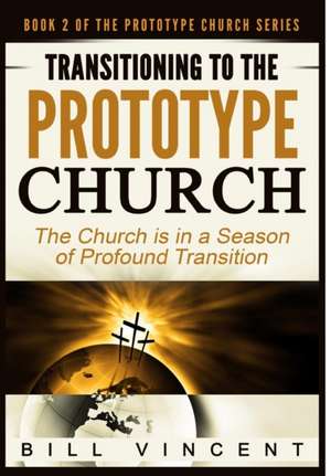 Transitioning to the Prototype Church de Bill Vincent