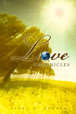 Love Chronicles de Nigel G. Hunter