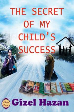 The Secret of My Child's Success de Gizel Hazan