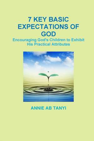 7 Key Basic Expectations of God! de Annie Ab Tanyi