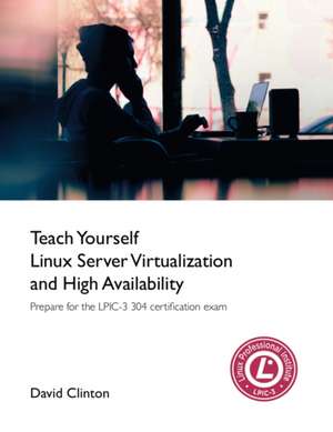 Teach Yourself Linux Virtualization and High Availability de David Clinton