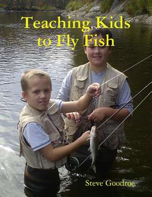 Teaching Kids to Fly Fish de Goodroe, Steve