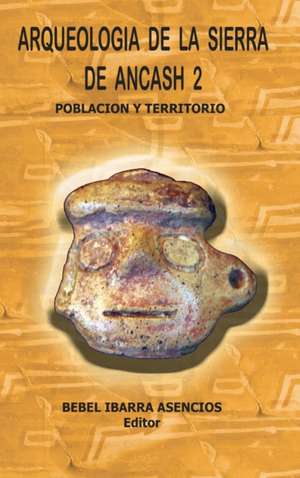 Arqueologia de la Sierra de Ancash 2 (Hardcover) de Bebel Ibarra