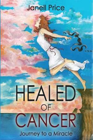 Healed of Cancer de Janell Price