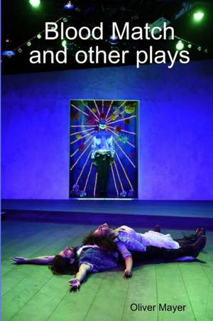 Blood Match and other plays de Oliver Mayer