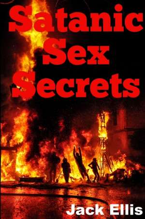 Satanic Sex Secrets de Jack Ellis