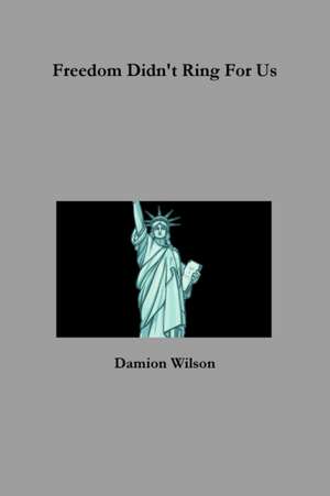 Freedom Didn't Ring For Us de Damion Wilson