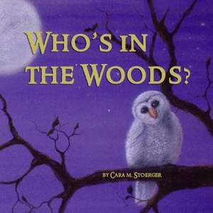 Who's in the Woods? de Cara M. Stoerger