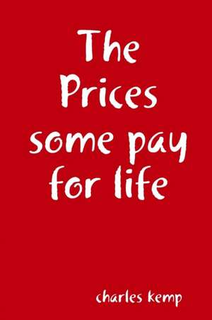 The Prices some pay for life de Charles Kemp