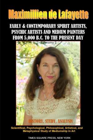 Early & Contemporary Spirit Artists, Psychic Artists and Medium Painters from 5000 BC to the Present Day.Economy2 de Maximillien De Lafayette