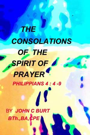 The Consolations of The Spirit of Prayer de John C Burt