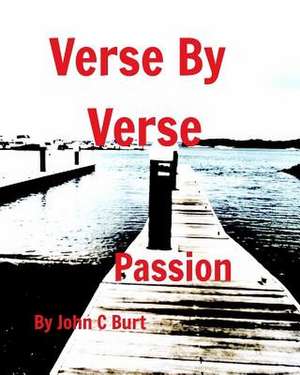Verse by Verse Passion de John C. Burt