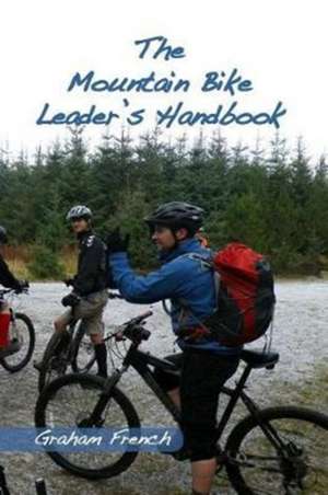 The Mountain Bike Leader's Handbook de Graham French